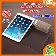 Kính CL iPad Air 2/ Pro 9.7/ iPad 9.7 2017- 2018 Nhám Chống Vân Tay