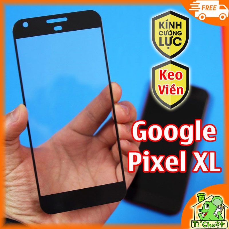 Kính CL Google Pixel XL FULL Màn, KEO VIỀN