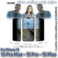 KÍNH CƯỜNG LỰC CHỐNG NHÌN TRỘM IPHONE 15 PRO MAX - 15 PRO - 15 PLUS - 15 MINI ANANK VIỀN 2.5D CHÍNH HÃNG