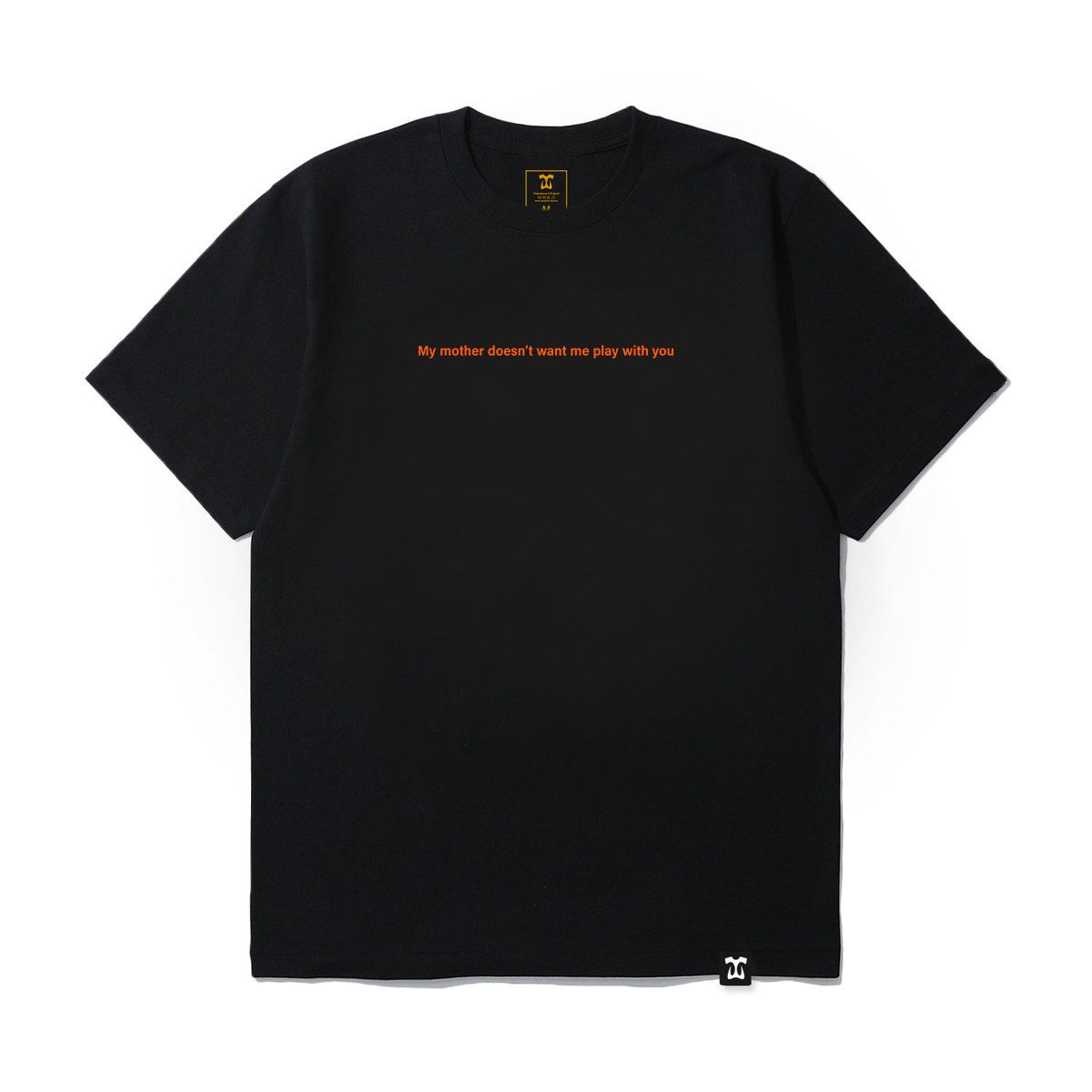 My Mother Doesn't Want Me Play With You T-shirt