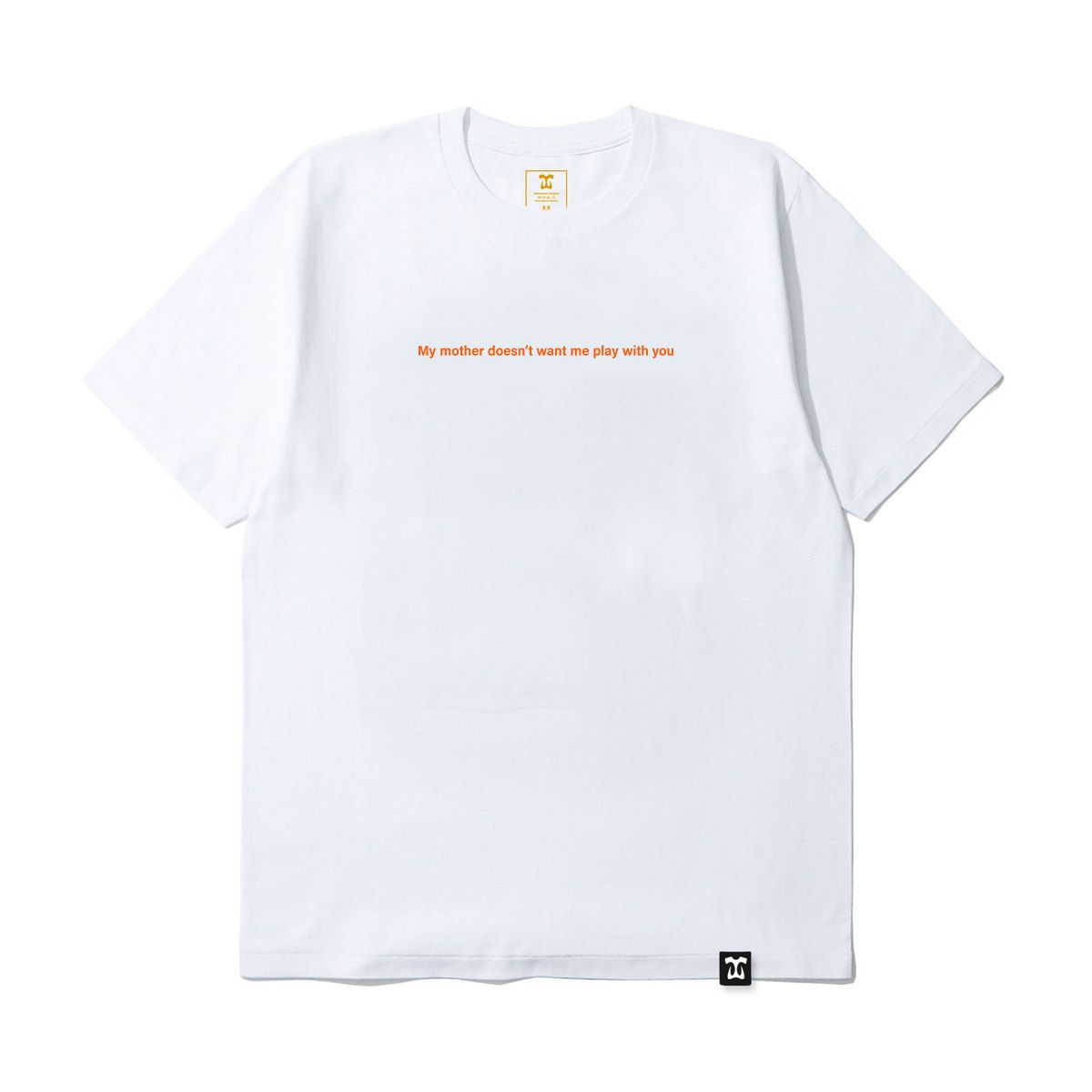 My Mother Doesn't Want Me Play With You T-shirt