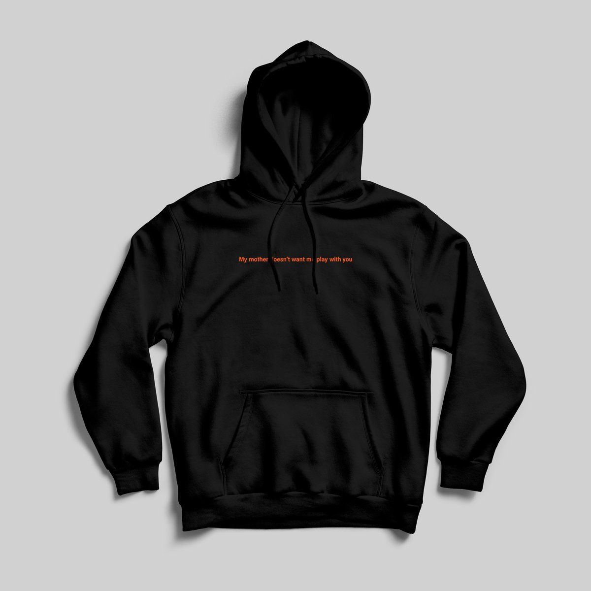 My Mother Doesn't Want Me Play With You Hoodie