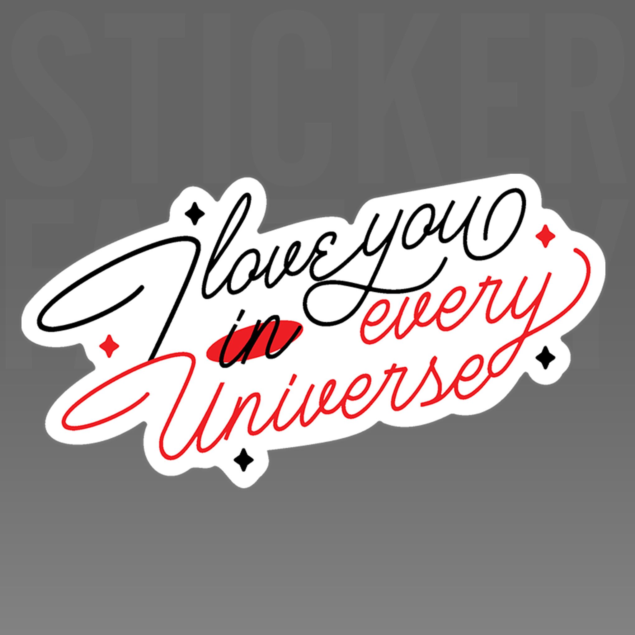 I LOVE YOU IN EVERY UNIVERSE 7cm - Sticker Die-cut hình dán cắt rời