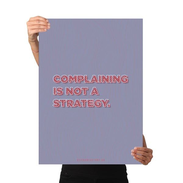 Complaining is not a strategy - Poster động lực Chân Kinh Startup