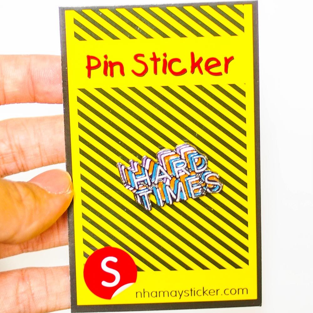 Hard Times - Pin sticker ghim cài áo