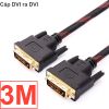 Cáp DVI ra DVI 24+1 vỏ bọc lưới dài 1.5M 3M 5M 10M