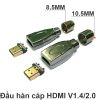 Đầu hàn HDMI 1.4/2.0+ vỏ ốp kim loại 8mm và 10mm