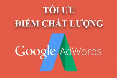 Giảm 30% chi phí QC Google AdWords bằng cách tối ưu điểm chất lượng