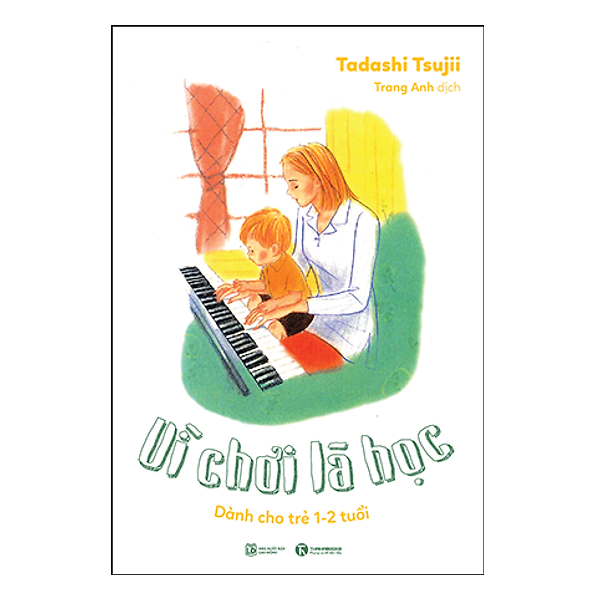 Vì Chơi Là Học: Dành Cho Trẻ 1 - 2 Tuổi