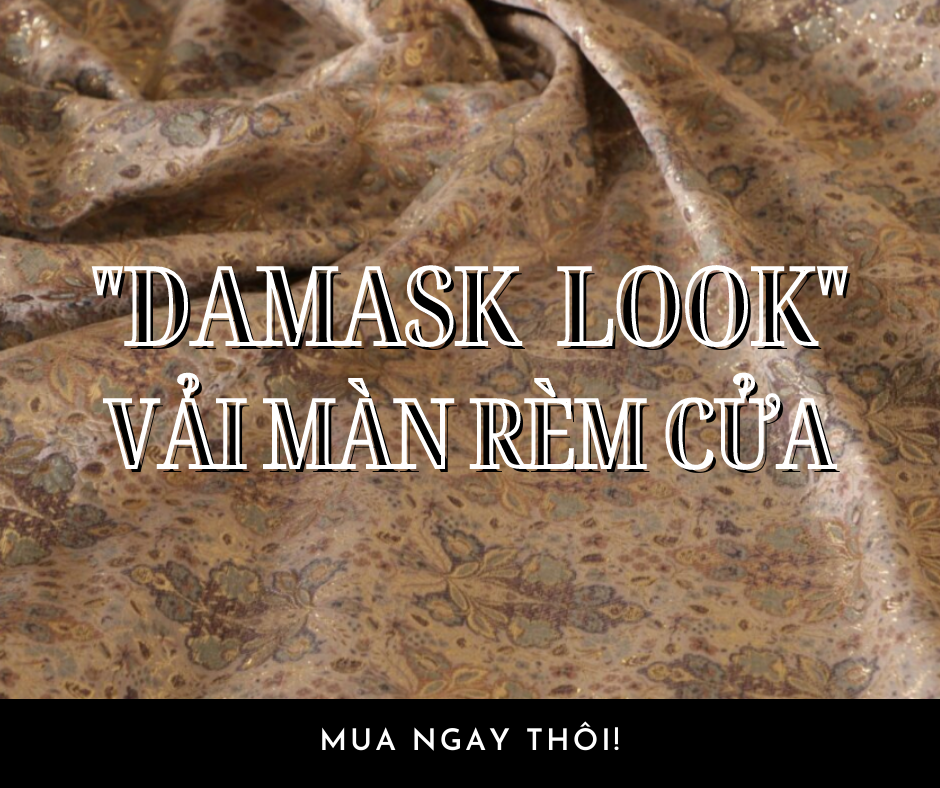 DAMASK LOOK VẢI MÀN RÈM CỬA