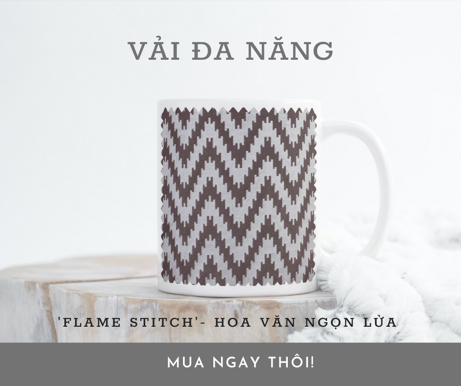 FLAME STITCH NHÓM HOA VĂN VẢI ĐA NĂNG