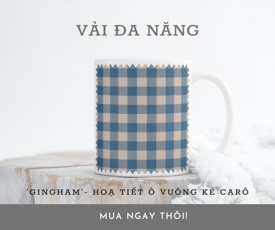 GINGHAM NHÓM HOA VĂN VẢI ĐA NĂNG