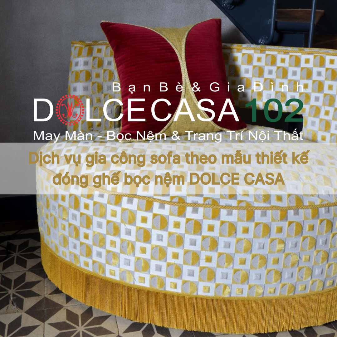 Dịch vụ gia công sofa theo mẫu thiết kế đóng ghế bọc nệm DOLCE CASA