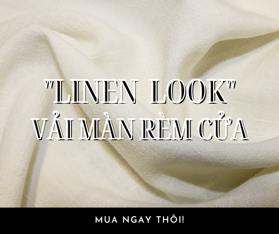 LINEN LOOK VẢI MÀN RÈM CỬA