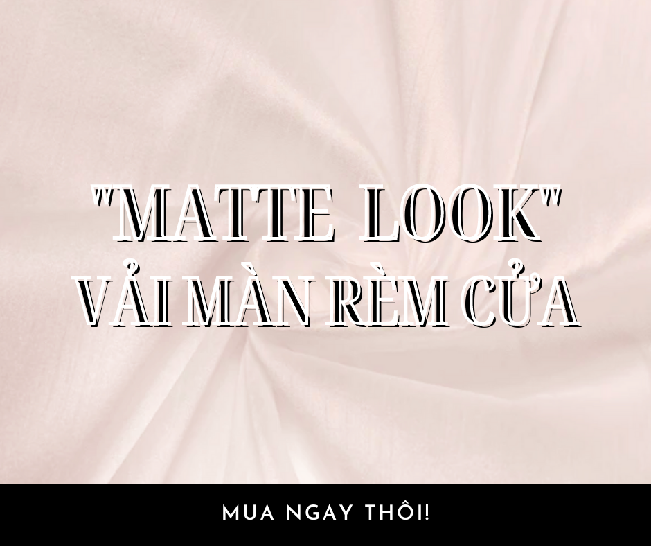  MATTE LOOK VẢI MÀN RÈM CỬA 