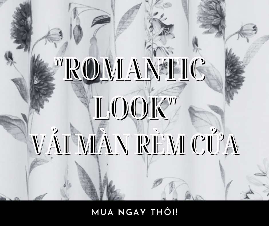 ROMANTIC LOOK VẢI MÀN RÈM CỬA