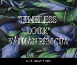  TIMELESS LOOK VẢI MÀN RÈM CỬA 