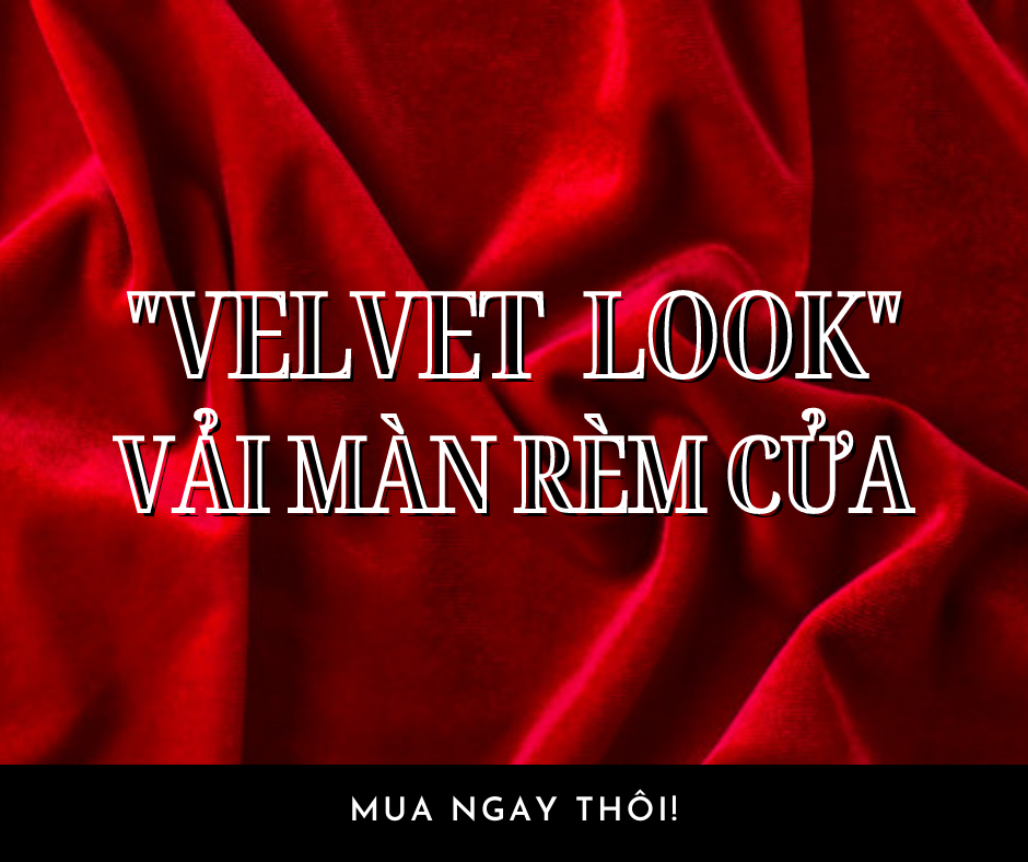 VELVET LOOK VẢI MÀN RÈM CỬA