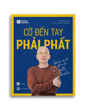 CỜ ĐẾN TAY PHẢI PHẤT - Bài học cuộc đời về nắm bắt cơ hội từ Seth Godin