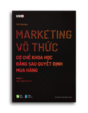 MARKETING VÔ THỨC - Cơ chế khoa học đằng sau quyết định mua hàng