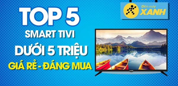 tivi điện máy xanh dưới 5 triệu