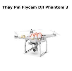 Thay Pin Flycam DJI Phantom 3