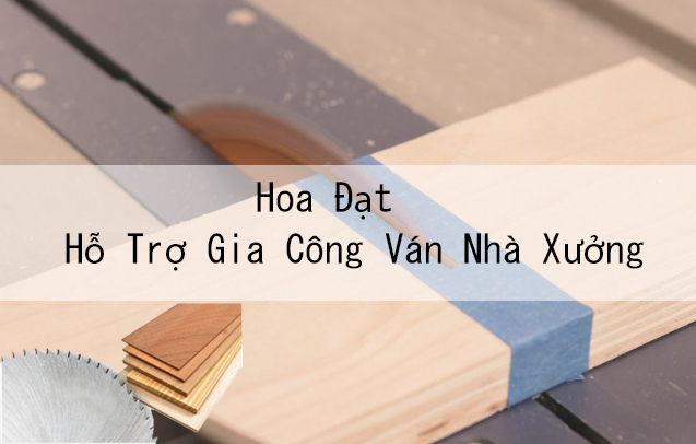 Dịch Vụ Hỗ Trợ Gia Công Ván Nhà Xưởng