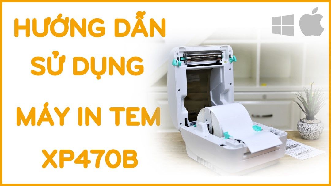 Hướng dẫn cài đặt Driver và sử dụng Máy In Xprinter XP470B XP420B cho máy tính Windown và Mackbook