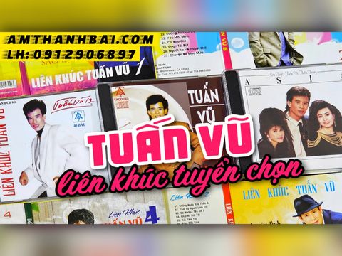  BỘ 7 CD LIÊN KHÚC TUẤN VŨ TUYỂN CHỌN HAY NHẤT 