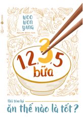 1,2,3,5 bữa: Nói tóm lại ăn thế nào là tốt?