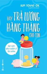 Hãy trả lương hằng tháng cho con