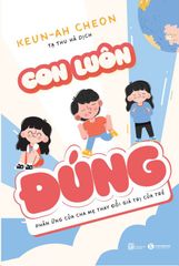 Con luôn đúng - Phản ứng của cha mẹ thay đổi giá trị của trẻ