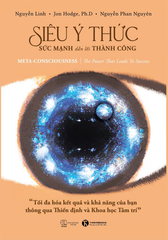 Siêu ý thức - Sức mạnh dẫn lối thành công: Tối đa hóa kết quả và khả năng của bạn thông qua Thiền định và Khoa học Tâm trí