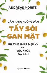 Cẩm nang hướng dẫn tẩy sỏi gan mật - Phương pháp diệu kỳ cho sức khoẻ dài lâu