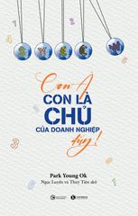 Con à, con là chủ của doanh nghiệp đấy