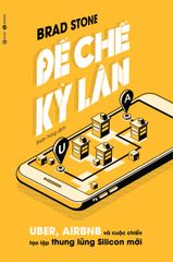 Đế chế kỳ lân: Uber, Airbnb và cuộc chiến tạo lập thung lũng Silicon mới