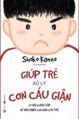 Giúp trẻ xử lý cơn cáu giận – 57 bài luyện tập để điều khiển cơn giận của trẻ