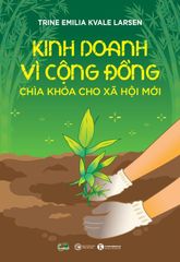 Kinh doanh vì cộng đồng - Chìa khoá cho xã hội mới