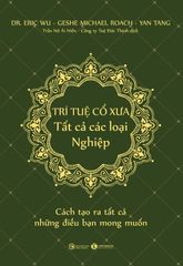 TRÍ TUỆ CỔ XƯA – Tất cả các loại Nghiệp: Cách tạo ra tất cả những điều bạn mong muốn