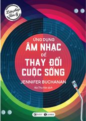 Liệu pháp tâm lý - Ứng dụng âm nhạc để thay đổi cuộc sống