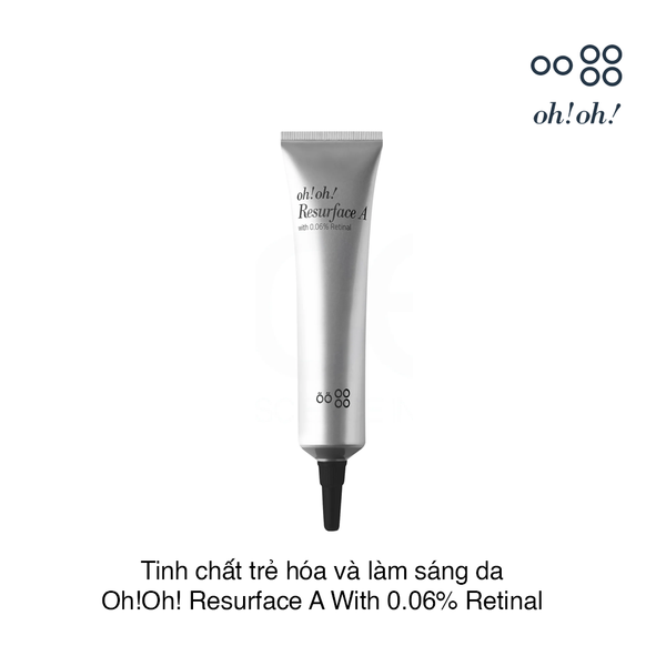 Tinh chất trẻ hóa và làm sáng da Oh!Oh! Resurface A With 0.06% Retinal 20g