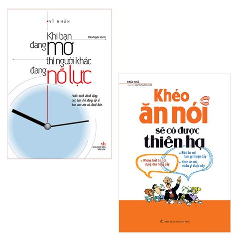  Sách: Combo Khéo Ăn Nói Sẽ Có Được Thiên Hạ + Khi Bạn Đang Mơ Thì Người Khác Đang Nỗ Lực 