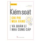 Sách: Kiểm Soát Chi Phí Mua Hàng Và Quản Lí Nhà Cung Cấp (Tái Bản)