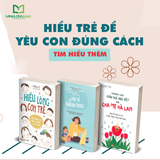 Sách: Combo Hiểu Trẻ Để Yêu Con Đúng Cách (Hiểu Lòng Con Trẻ + Phương Pháp Giáo Dục Đặc Biệt Của Cha Mẹ Hà Lan + Phương Pháp Giáo Dục Vui Vẻ Và Khoan Dung)