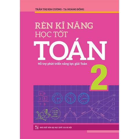  Sách: Rèn Kĩ Năng Học Tốt Toán - Lớp 2 (Tái Bản) 