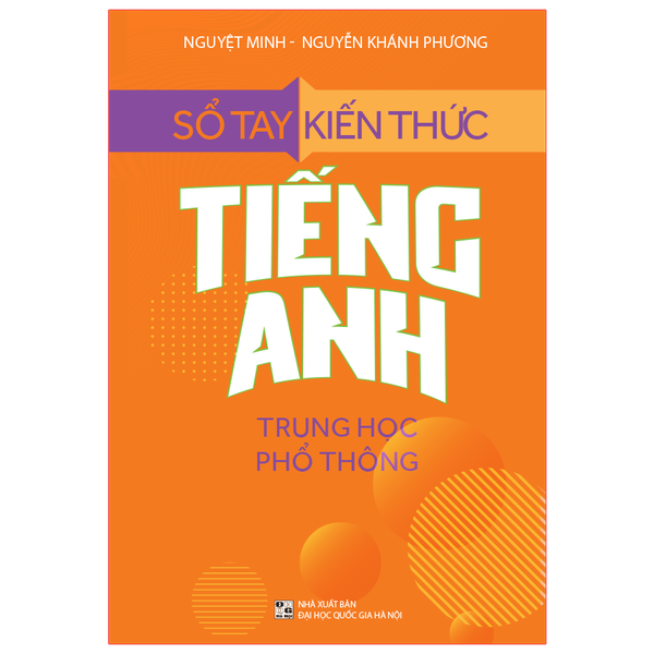Sách: Sổ Tay Kiến Thức Tiếng Anh Trung Học Phổ Thông (Tái Bản)