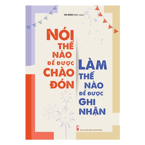  Sách: Nói Thế Nào Để Được Chào Đón, Làm Thế Nào Để Được Ghi Nhận (Tái Bản) 