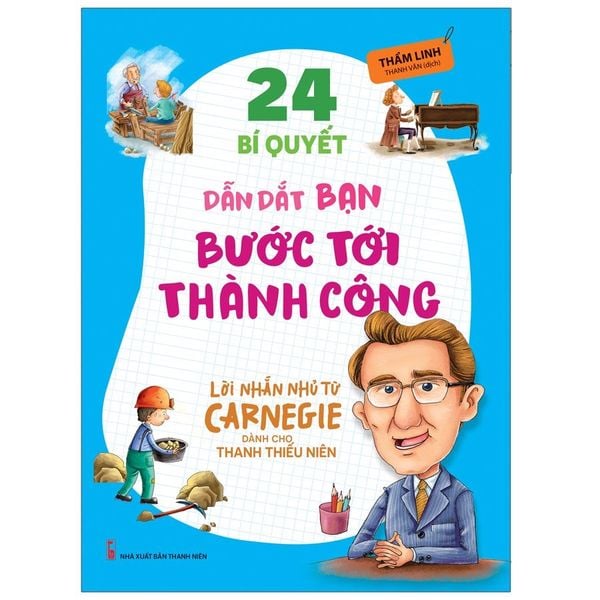 Sách: Lời Nhắn Nhủ Từ Carnegie Dành Cho Thanh Thiếu Niên - 24 Bí Quyết Dẫn Dắt Bạn Bước Tới Thành Công (Tái Bản)