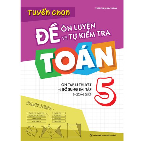  Sách: Tuyển Chọn Đề Ôn Luyện Và Tự Kiểm Tra Toán Lớp 5 