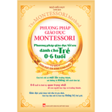 Sách: Phương Pháp Giáo Dục Montessori - Phương Pháp Giáo Dục Tối Ưu Dành Cho Trẻ 0-6 Tuổi